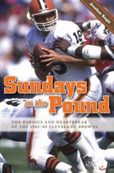 Paperback Sundays in the Pound: The Heroics and Heartbreak of the 1985-89 Cleveland Browns Book