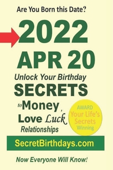 Born 2022 Apr 20? Your Birthday Secrets to Money, Love Relationships Luck: Fortune Telling Self-Help: Numerology, Horoscope, Astrology, Zodiac, Destiny Science, Metaphysics