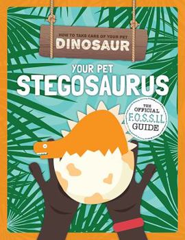 Your Pet Stegosaurus - Book  of the How to Take Care of Your Pet Dinosaur