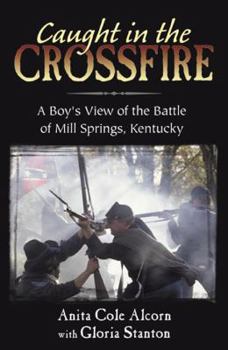 Caught in the Crossfire: A Boy's View of the Battle of Mill Springs, Kentucky