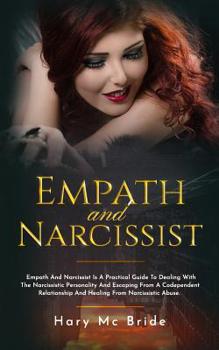 Paperback Empath And Narcissist: Empath And Narcissist Is A Practical Guide To Dealing With The Narcissistic Personality And Escaping Froma A Codepende Book