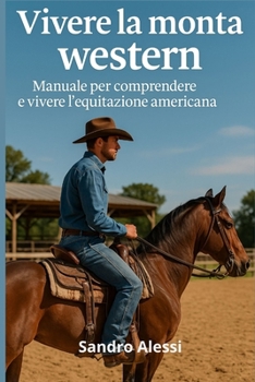 Vivere la monta western: Manuale per comprendere e vivere l’equitazione americana (Master equitazione) (Italian Edition)