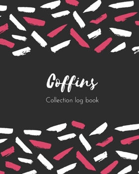Coffins Collection log book: Keep Track Your Collectables ( 60 Sections For Management Your Personal Collection ) - 125 Pages , 8x10 Inches, Paperback