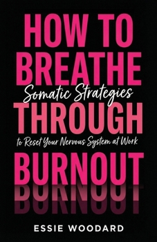 Paperback How To Breathe Through Burnout: Somatic Strategies to Reset Your Nervous System at Work Book