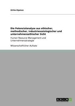 Paperback Die Potenzialanalyse aus ethischer, methodischer, industriesoziologischer und unternehmensethischer Sicht: Human Resource Management und Unternehmenss [German] Book