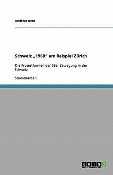 Paperback Schweiz "1968" am Beispiel Zürich: Die Protestformen der 68er Bewegung in der Schweiz [German] Book