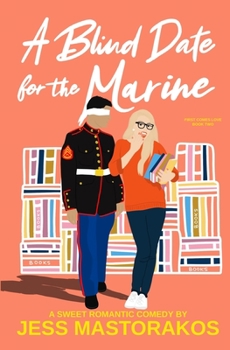 A Blind Date for the Marine: A Sweet Romantic Comedy - Book #2 of the First Comes Love