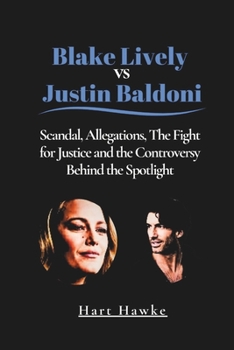Paperback Blake Lively vs Justin Baldoni: Scandal, Allegations, The Fight for Justice and the Controversy Behind the Spotlight Book