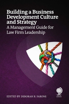 Building a Business Development Culture and Strategy: A Management Guide for Law Firm Leadership