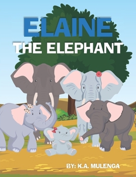 Paperback Elaine The Elephant: A cute children's book about an elephant family for boys and girls ages 1-3 3-6 7-8 to never give up keep trying Book