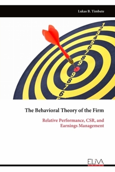 Paperback The Behavioral Theory of the Firm: Relative Performance, CSR, and Earnings Management Book