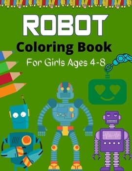 Paperback ROBOT Coloring Book For Girls Ages 4-8: Fun Robot Coloring Book For Kids Ages 4-8, Beautiful gifts for Children's Book