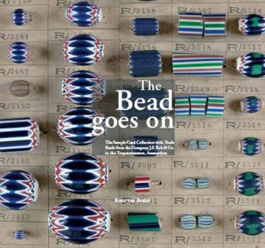 Hardcover The Bead Goes On: The Sample Card Collection with Trade Beads from the Company J.F. Sick & Co. in the Tropenmuseum, Amsterdam Book