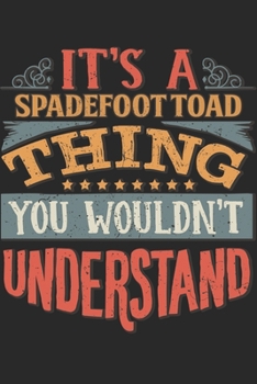 It's A Spadefoot Toad Thing You Wouldn't Understand: Gift For Spadefoot Toad Lover 6x9 Planner Journal
