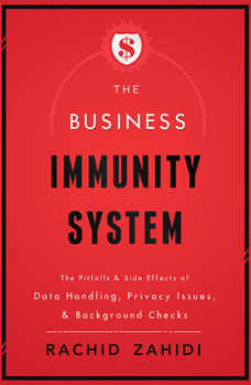 Paperback The Business Immunity System: The Pitfalls & Side Effects of Data Handling, Privacy Issues, & Background Checks Book