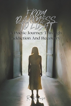 Paperback From Darkness to Light: A Poetic Journey Through Addiction And Recovery Book