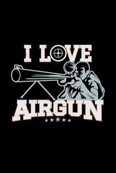 I Love Airgun: 110 Pages Notebook/Journal