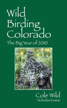 Paperback Wild Birding Colorado: The Big Year of 2010 Book