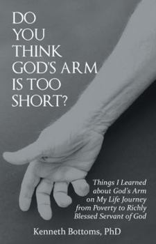 Paperback Do You Think God'S Arm Is Too Short?: Things I Learned About God'S Arm on My Life Journey from Poverty to Richly Blessed Servant of God Book