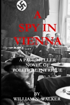 A Spy In Vienna: A Paul Muller Novel of Political Intrigue