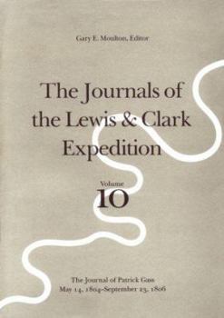 Hardcover The Journals of the Lewis and Clark Expedition, Volume 10: The Journal of Patrick Gass, May 14, 1804-September 23, 1806 Book