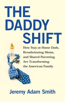 Paperback The Daddy Shift: How Stay-At-Home Dads, Breadwinning Moms, and Shared Parenting Are Transforming the American Family Book