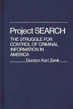 Project Search: The Struggle for Control of Criminal Information in America (Contributions in Political Science) - Book #23 of the Contributions in Political Science