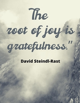 Paperback The root of joy is gratefulness." David Steindl-Rast: A 52 Week Guide To Cultivate An Attitude Of Gratitude: Gratitude ... & motivational gratitude qu Book