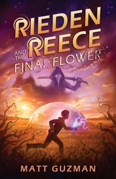 Paperback Rieden Reece and the Final Flower: Mystery, Adventure and a Thirteen-Year-Old Hero's Journey. (Middle Grade Science Fiction and Fantasy. Book 2 of 7 B Book