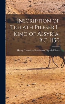 Hardcover Inscription of Tiglath Pileser I., King of Assyria, B.C. 1150 Book