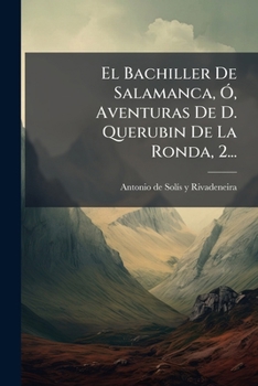 Paperback El Bachiller De Salamanca, Ó, Aventuras De D. Querubin De La Ronda, 2... [Spanish] Book