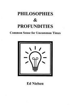 Paperback Philosophies & Profundities: Common Sense for Uncommon Times Book