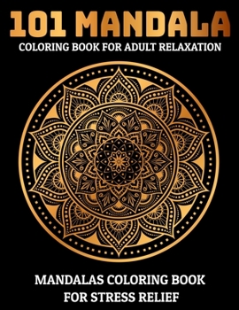 Paperback 101 Mandala Coloring Book For Adult Relaxation: Mandalas Coloring Book For Stress Relief: Relaxation Mandala Designs Book