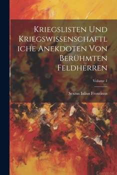 Paperback Kriegslisten Und Kriegswissenschaftliche Anekdoten Von Berühmten Feldherren; Volume 1 Book