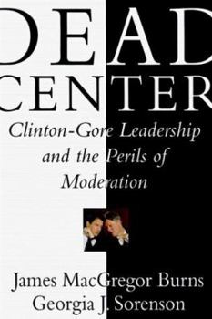 Hardcover Dead Center: Clinton-Gore Leadership and the Perils of Moderation Book
