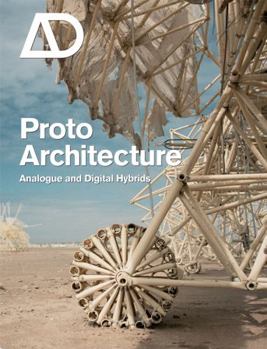 Protoarchitecture: Analogue and Digital Hybrids - Book  of the Architectural Design