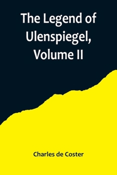 Paperback The Legend of Ulenspiegel, Volume II, And Lamme Goedzak, and their Adventures Heroical, Joyous and Glorious in the Land of Flanders and Elsewhere Book