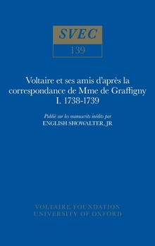 Hardcover Voltaire Et Ses Amis d'Après La Correspondance de Mme de Graffigny: 1738-1739 Book