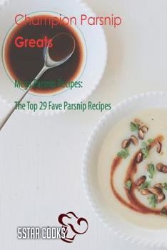 Paperback Champion Parsnip Greats: Mega Parsnip Recipes, The Top 29 Fave Parsnip Recipes Book