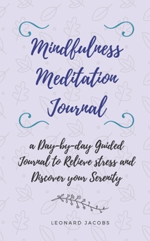 Paperback Mindfulness Meditation Journal: A Day-by-Day Guided Journal to Relieve Stress and Discover Your Serenity Book