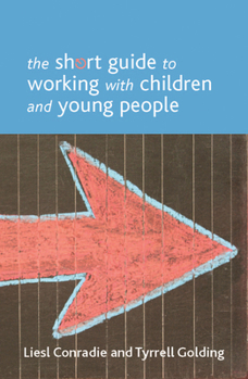 The Short Guide to Working with Children and Young People - Book  of the Short Guides
