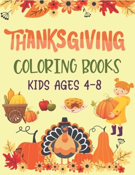 Paperback Thanksgiving Coloring Books Kids Ages 4-8: A Collection of Fun and Easy Thanksgiving Coloring Pages for Kids, Toddlers, and Preschoolers Book