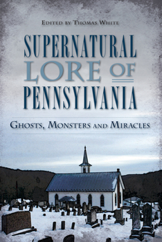 Paperback Supernatural Lore of Pennsylvania: Ghosts, Monsters and Miracles Book