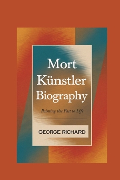 Paperback Mort Künstler Biography: Painting The Past To Life Book