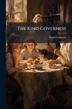 Paperback The Kind Governess: Or, How to Make Home Happy Book