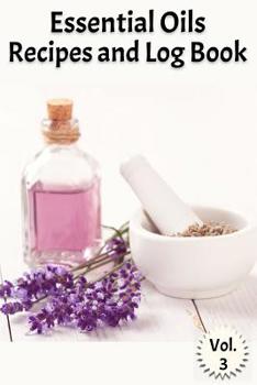 Paperback Essential Oils Recipes and Log Book Vol. 3: A Compact Journal to Track Oils, Recipes, and Practical Uses Book