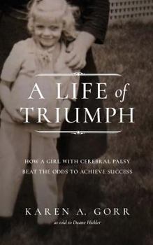 Paperback A Life of Triumph: How a Girl with Cerebral Palsy Beat the Odds to Achieve Success Book