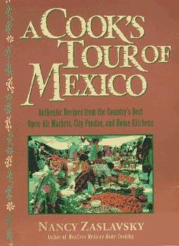 Paperback A Cook's Tour of Mexico: Authentic Recipes from the Country's Best Open-Air Markets, City Fondas, and Home Kitchens Book