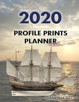Profile Prints Planner 2020: The Golden Hind 1577. 8.5" x 11" Dated weekly Illustrated planner/ planning calendar for 2020. 2 pages per week.  Maritime History (Profile Prints Planners)