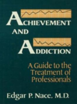 Hardcover Achievement and Addiction: A Guide to the Treatment of Professionals Book